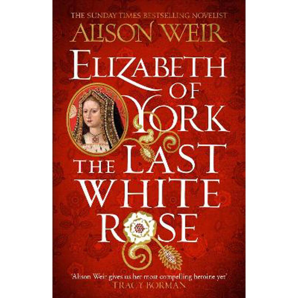 Elizabeth of York: The Last White Rose: Tudor Rose Novel 1 (Paperback) - Alison Weir